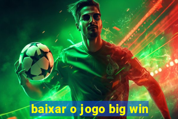 baixar o jogo big win